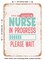 DECORATIVE METAL SIGN - Nurse In Progress Please Wait - Vintage Rusty Look